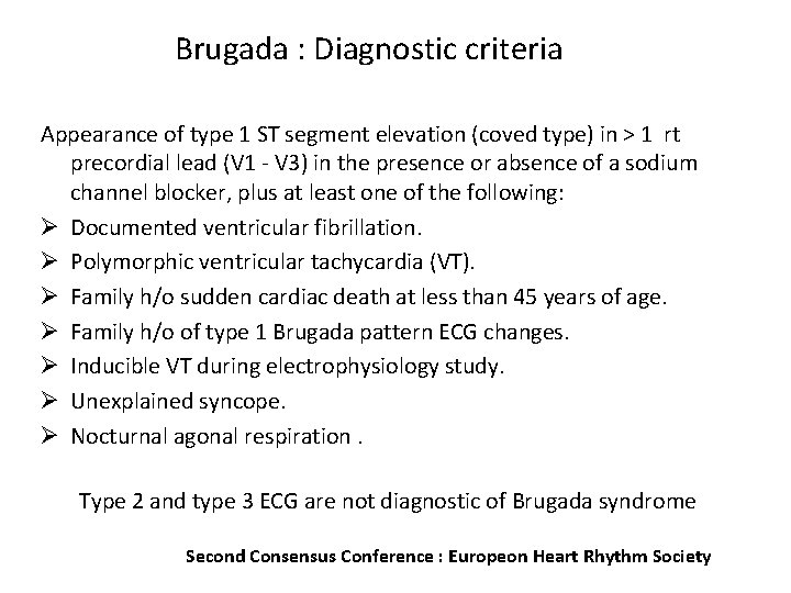 Brugada : Diagnostic criteria Appearance of type 1 ST segment elevation (coved type) in