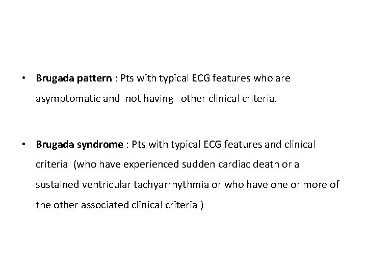  • Brugada pattern : Pts with typical ECG features who are asymptomatic and