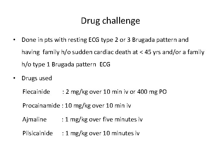 Drug challenge • Done in pts with resting ECG type 2 or 3 Brugada