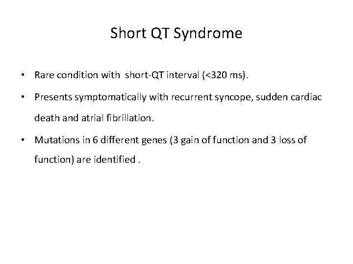 Short QT Syndrome • Rare condition with short-QT interval (<320 ms). • Presents symptomatically