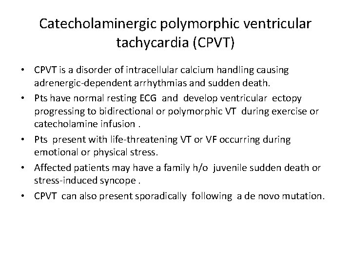 Catecholaminergic polymorphic ventricular tachycardia (CPVT) • CPVT is a disorder of intracellular calcium handling