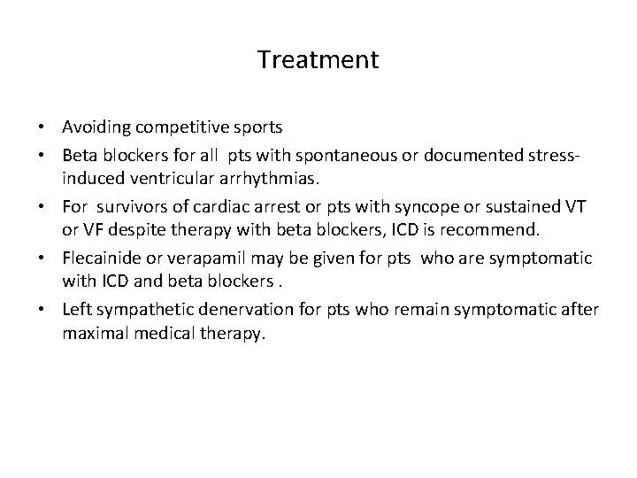 Treatment • Avoiding competitive sports • Beta blockers for all pts with spontaneous or