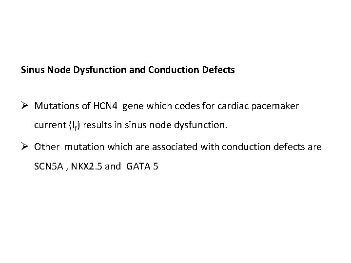Sinus Node Dysfunction and Conduction Defects Ø Mutations of HCN 4 gene which codes