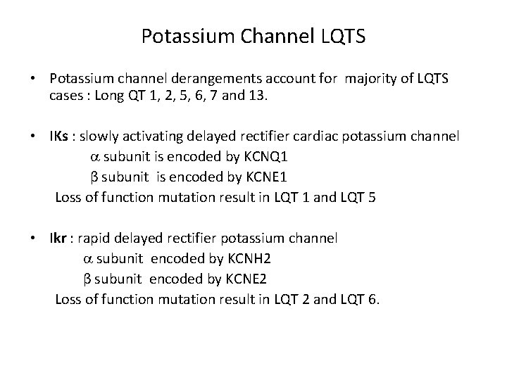 Potassium Channel LQTS • Potassium channel derangements account for majority of LQTS cases :