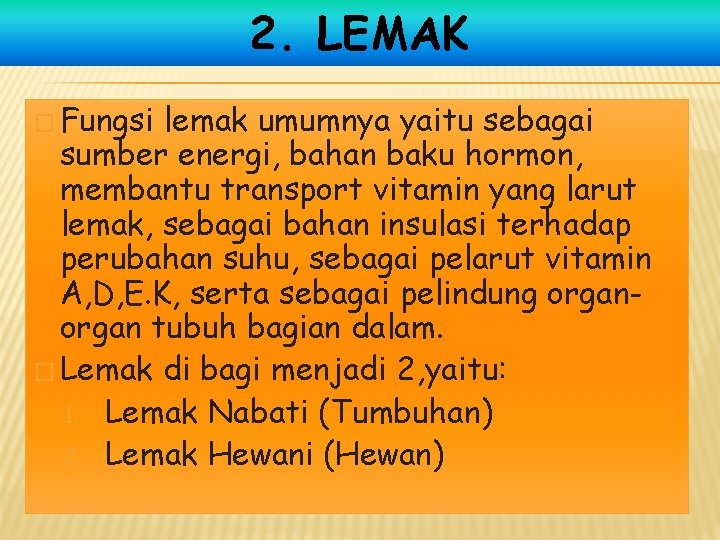 2. LEMAK � Fungsi lemak umumnya yaitu sebagai sumber energi, bahan baku hormon, membantu