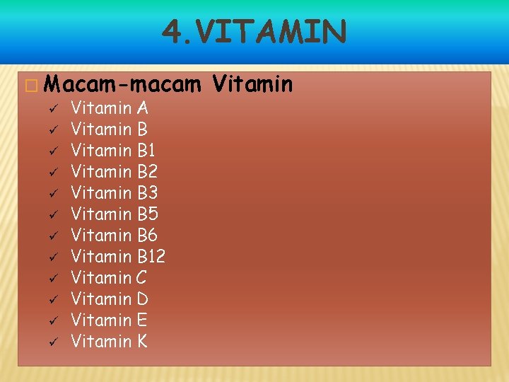 4. VITAMIN � Macam-macam ü ü ü Vitamin A Vitamin B 1 Vitamin B