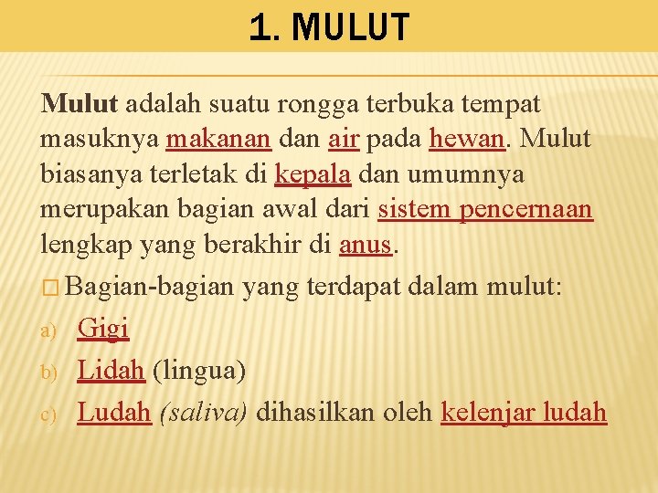 1. MULUT Mulut adalah suatu rongga terbuka tempat masuknya makanan dan air pada hewan.