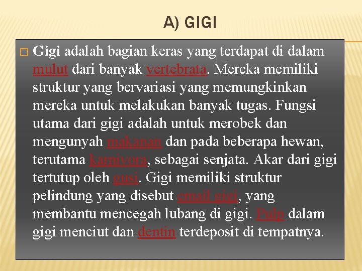 A) GIGI � Gigi adalah bagian keras yang terdapat di dalam mulut dari banyak