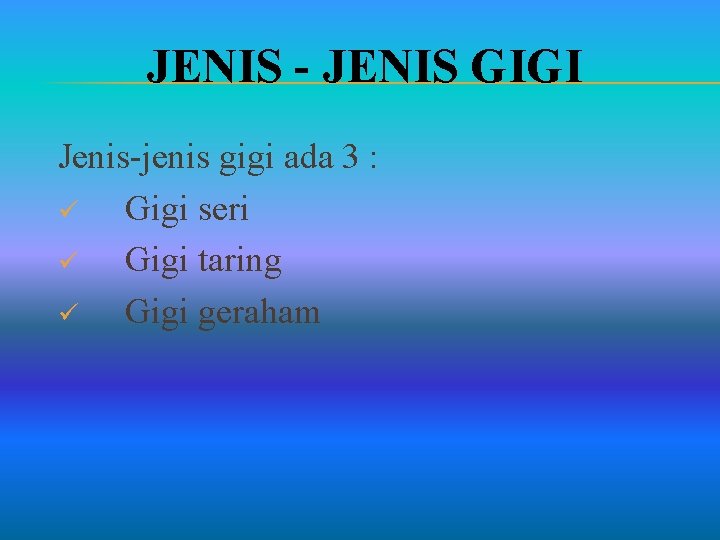 JENIS - JENIS GIGI Jenis-jenis gigi ada 3 : ü Gigi seri ü Gigi