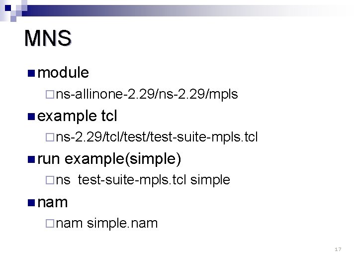 MNS n module ¨ ns-allinone-2. 29/ns-2. 29/mpls n example tcl ¨ ns-2. 29/tcl/test-suite-mpls. tcl