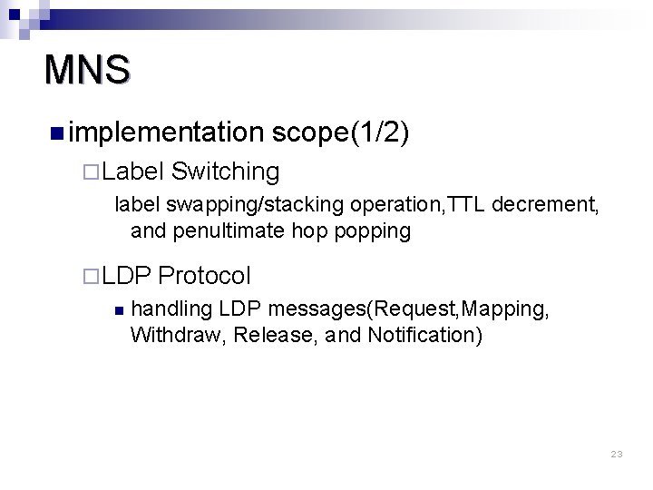 MNS n implementation ¨ Label scope(1/2) Switching label swapping/stacking operation, TTL decrement, and penultimate