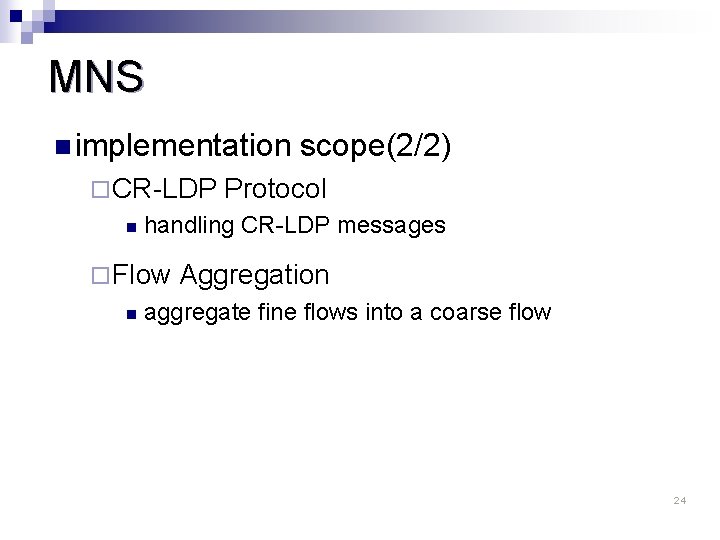 MNS n implementation ¨ CR-LDP n Protocol handling CR-LDP messages ¨ Flow n scope(2/2)