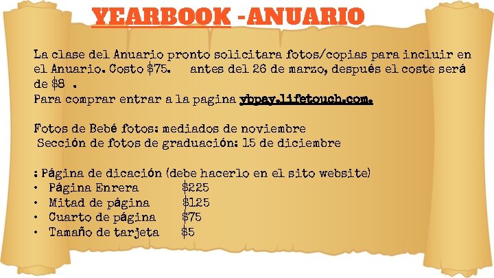 YEARBOOK -ANUARIO La clase del Anuario pronto solicitara fotos/copias para incluir en el Anuario.