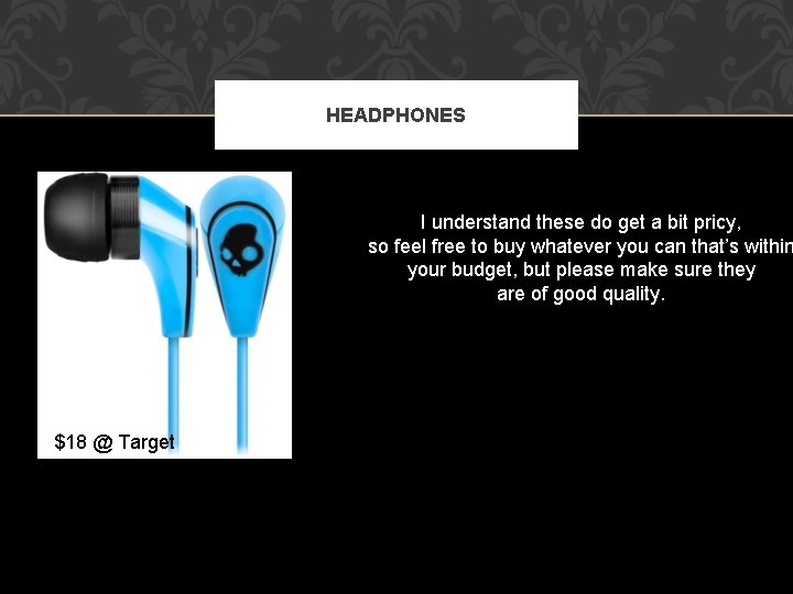HEADPHONES I understand these do get a bit pricy, so feel free to buy