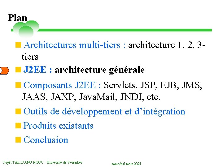 Plan <Architectures multi-tiers : architecture 1, 2, 3 tiers <J 2 EE : architecture