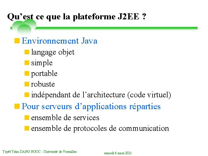 Qu’est ce que la plateforme J 2 EE ? <Environnement Java <langage objet <simple
