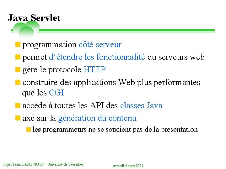 Java Servlet <programmation côté serveur <permet d’étendre les fonctionnalité du serveurs web <gère le