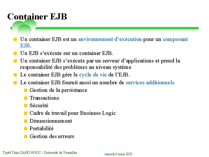 Container EJB < Un container EJB est un environnement d’exécution pour un composant EJB.