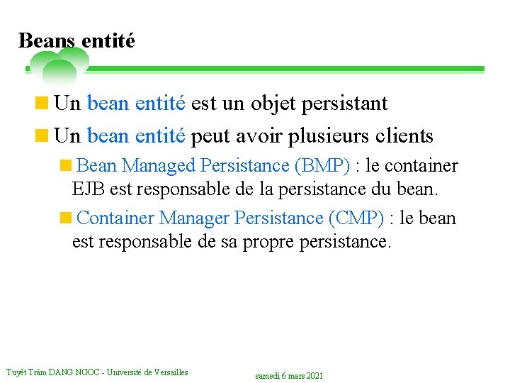 Beans entité <Un bean entité est un objet persistant <Un bean entité peut avoir