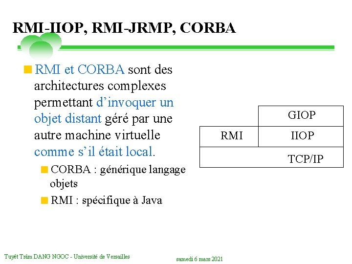 RMI-IIOP, RMI-JRMP, CORBA <RMI et CORBA sont des architectures complexes permettant d’invoquer un objet