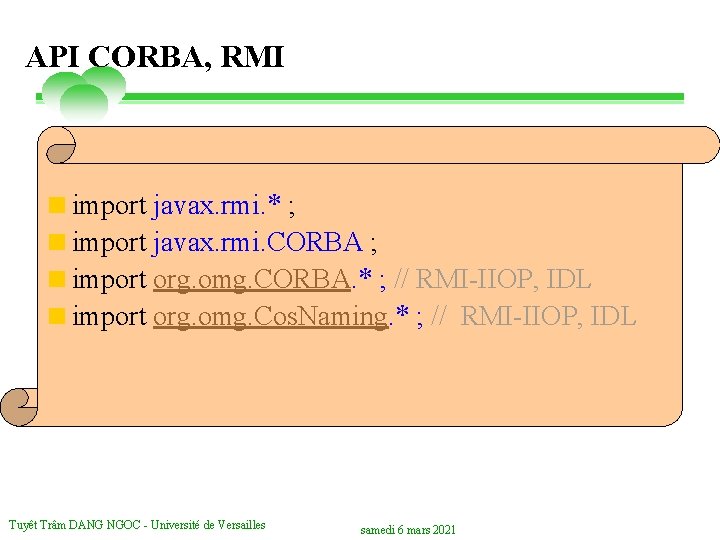 API CORBA, RMI <import javax. rmi. * ; <import javax. rmi. CORBA ; <import