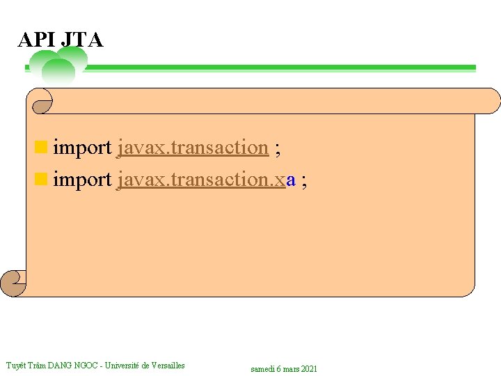 API JTA <import javax. transaction ; <import javax. transaction. xa ; Tuyêt Trâm DANG