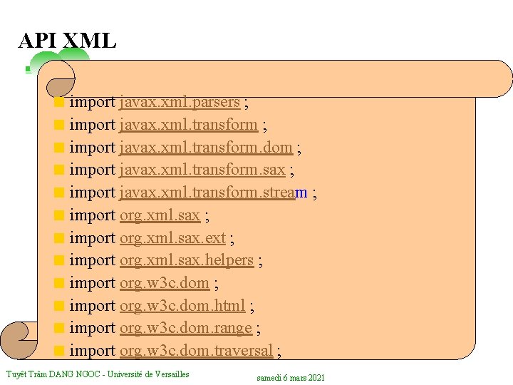 API XML < import javax. xml. parsers ; < import javax. xml. transform. dom