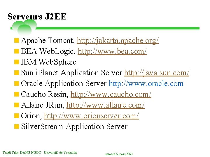 Serveurs J 2 EE <Apache Tomcat, http: //jakarta. apache. org/ <BEA Web. Logic, http: