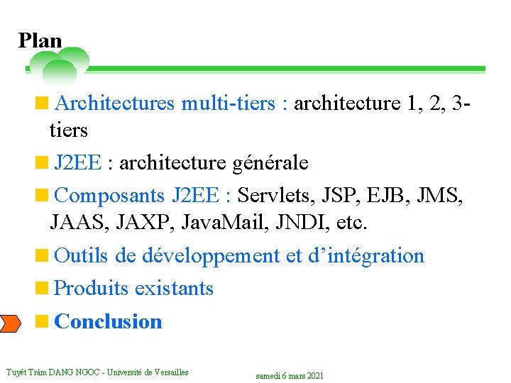 Plan <Architectures multi-tiers : architecture 1, 2, 3 tiers <J 2 EE : architecture