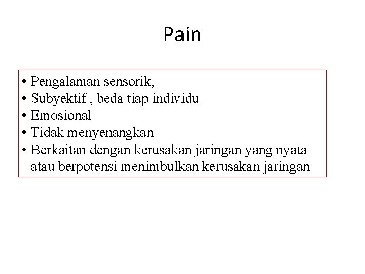 Nyeri Pain • Pengalaman sensorik, • Subyektif , beda tiap individu • Emosional •