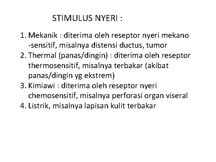 STIMULUS NYERI : 1. Mekanik : diterima oleh reseptor nyeri mekano -sensitif, misalnya distensi