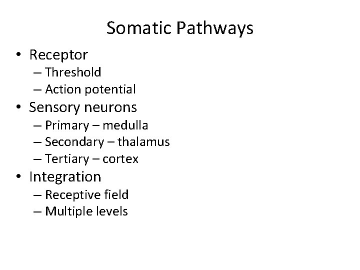 Somatic Pathways • Receptor – Threshold – Action potential • Sensory neurons – Primary