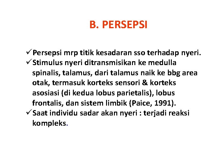 B. PERSEPSI üPersepsi mrp titik kesadaran sso terhadap nyeri. üStimulus nyeri ditransmisikan ke medulla