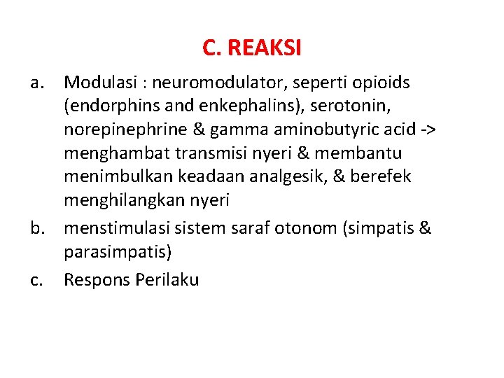C. REAKSI a. Modulasi : neuromodulator, seperti opioids (endorphins and enkephalins), serotonin, norepinephrine &