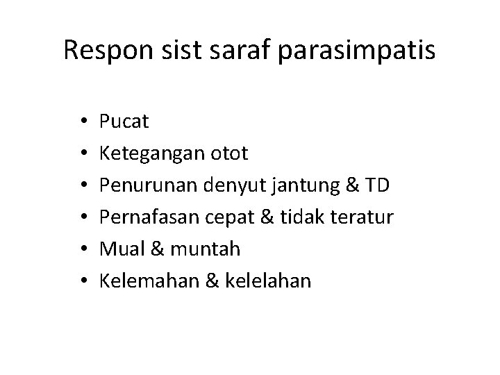 Respon sist saraf parasimpatis • • • Pucat Ketegangan otot Penurunan denyut jantung &