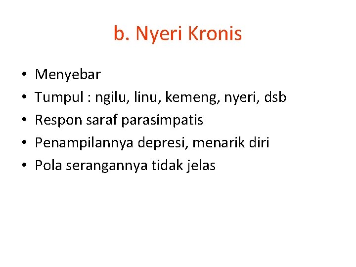 b. Nyeri Kronis • • • Menyebar Tumpul : ngilu, linu, kemeng, nyeri, dsb
