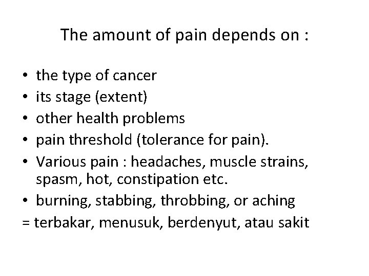 The amount of pain depends on : the type of cancer its stage (extent)