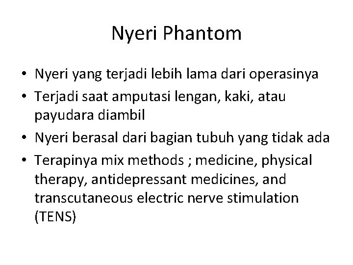 Nyeri Phantom • Nyeri yang terjadi lebih lama dari operasinya • Terjadi saat amputasi