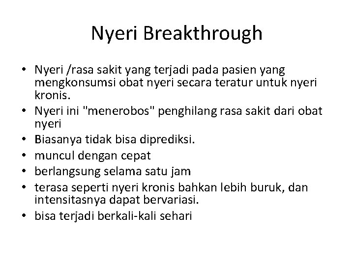 Nyeri Breakthrough • Nyeri /rasa sakit yang terjadi pada pasien yang mengkonsumsi obat nyeri
