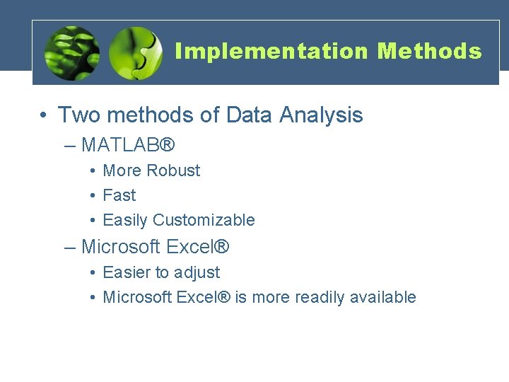 Implementation Methods • Two methods of Data Analysis – MATLAB® • More Robust •