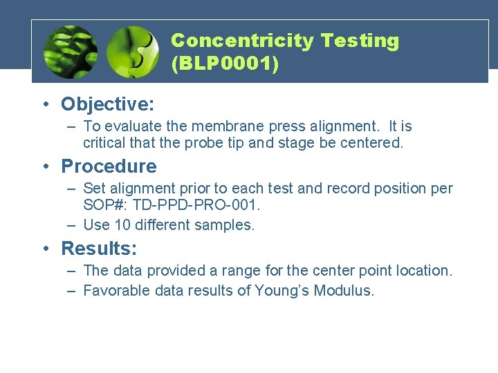 Concentricity Testing (BLP 0001) • Objective: – To evaluate the membrane press alignment. It