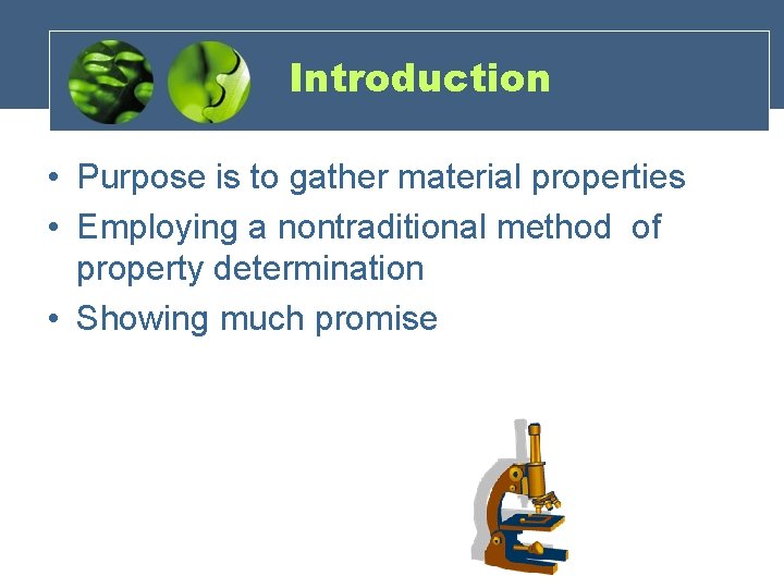 Introduction • Purpose is to gather material properties • Employing a nontraditional method of