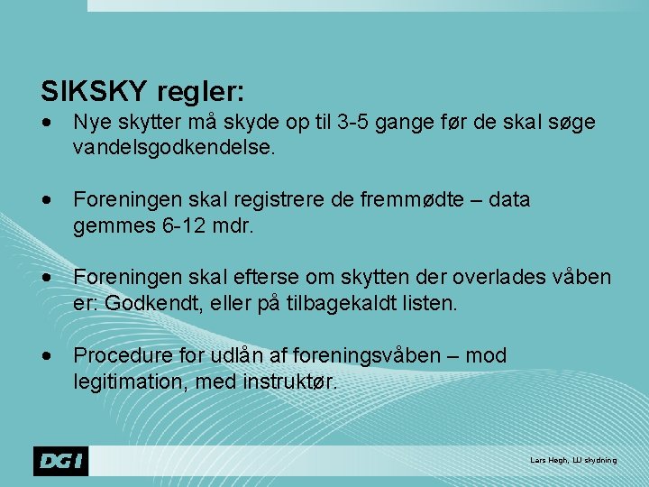 SIKSKY regler: • Nye skytter må skyde op til 3 -5 gange før de