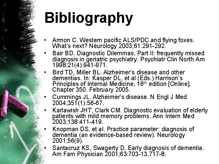 Bibliography • Armon C. Western pacific ALS/PDC and flying foxes. What’s next? Neurology 2003;