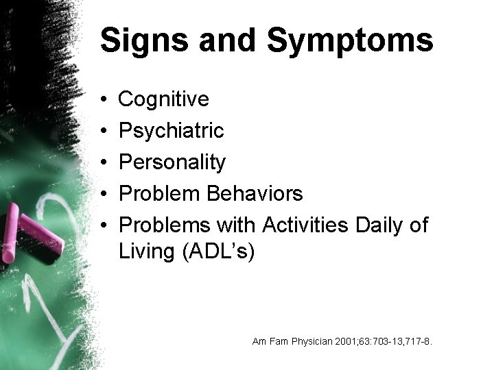 Signs and Symptoms • • • Cognitive Psychiatric Personality Problem Behaviors Problems with Activities