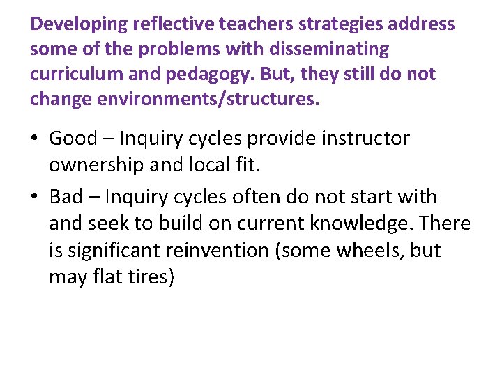 Developing reflective teachers strategies address some of the problems with disseminating curriculum and pedagogy.