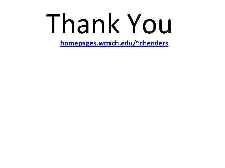 Thank You homepages. wmich. edu/~chenders 