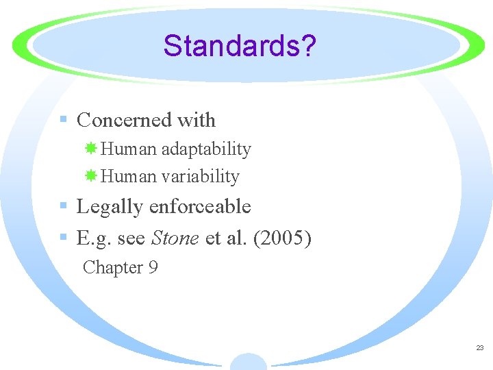 Standards? § Concerned with Human adaptability Human variability § Legally enforceable § E. g.