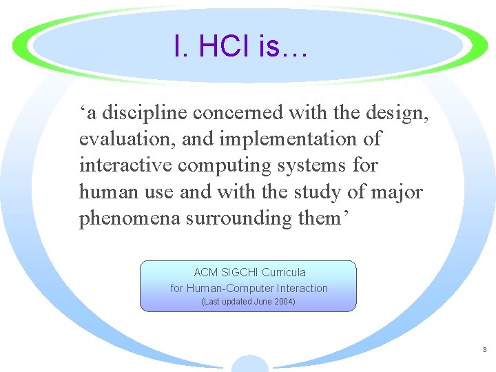 I. HCI is… ‘a discipline concerned with the design, evaluation, and implementation of interactive