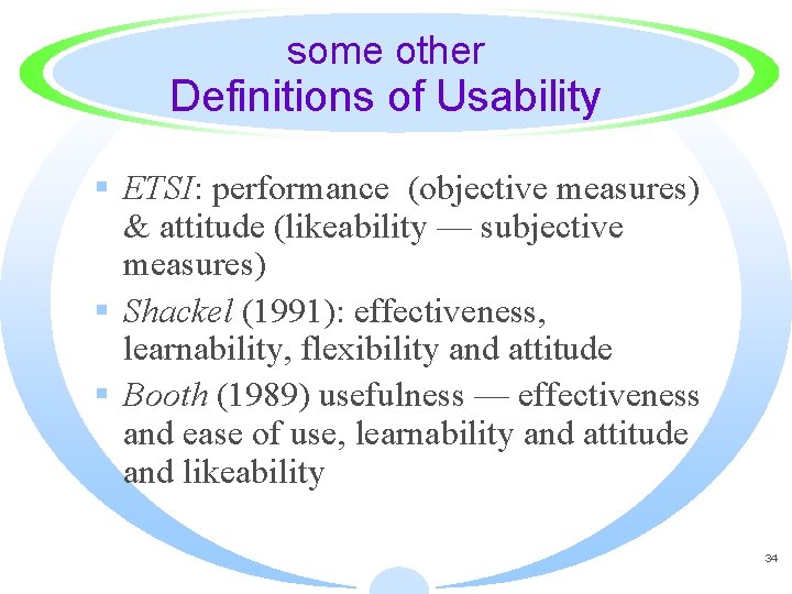 some other Definitions of Usability § ETSI: performance (objective measures) & attitude (likeability —